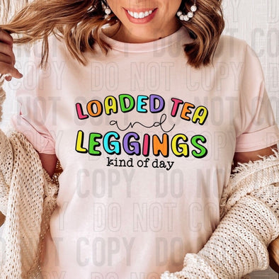 Loaded Tea and Leggings Kind Of Day - DTF Transfer