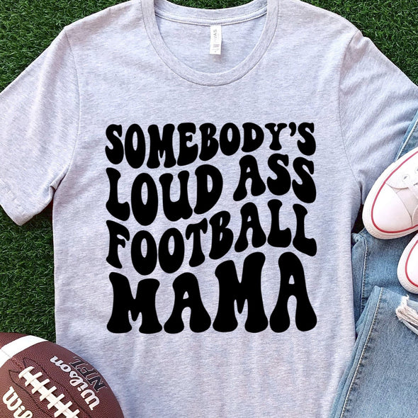 Somebody's Loud Ass Football Mama -  Screen Print Transfer