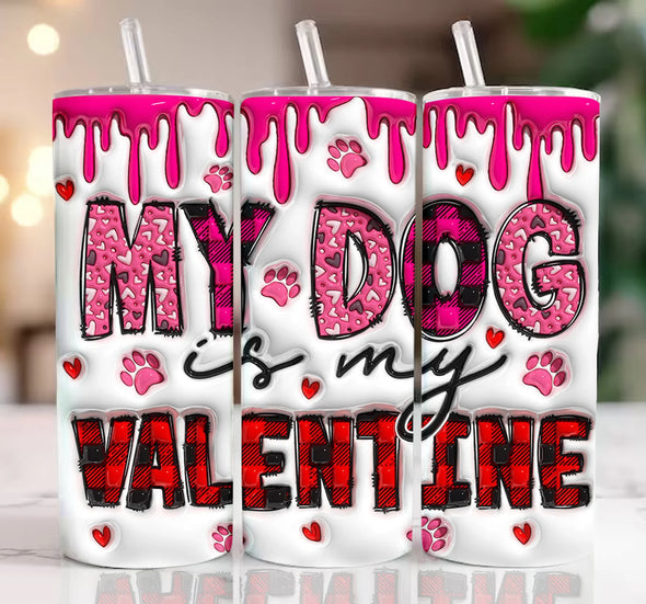 3D My Dog Is My Valentine  - 20 oz Skinny Tumbler Sublimation Transfers