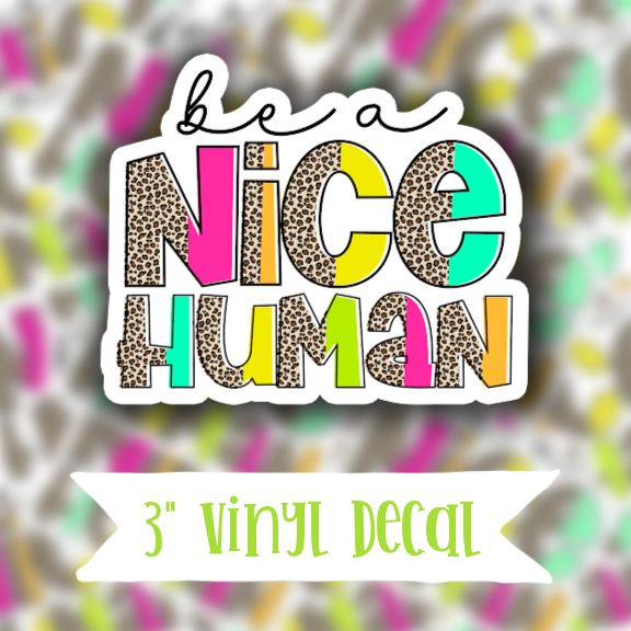 V102 Be A Nice Human Vinyl Sticker Decal Krafty Korner Supplies 0016