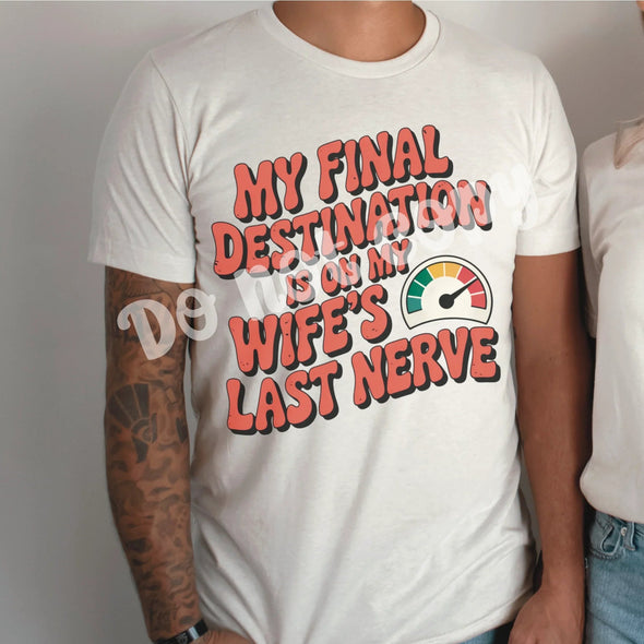 My final destination is on my wifes last nerve - DTF Transfer