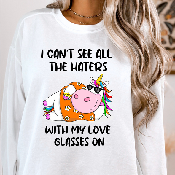 I Can't See All The Haters With My Love Glasses On - DTF