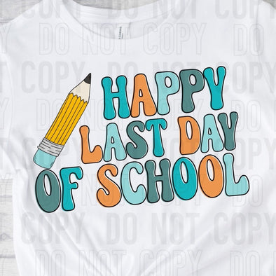 Happy Last Day Of School - DTF Transfer