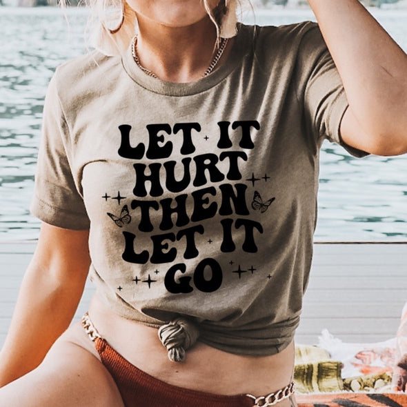 Let It Hurt Then Let It Go  -  Screen Print Transfer