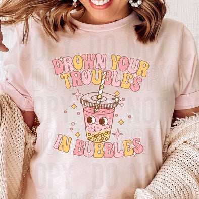 Drown Your Troubles In Bubbles - DTF Transfer