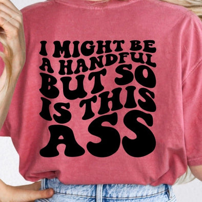 I Might Be A Handful PATCH IS NOT INCLUDED - Screen Print Transfer