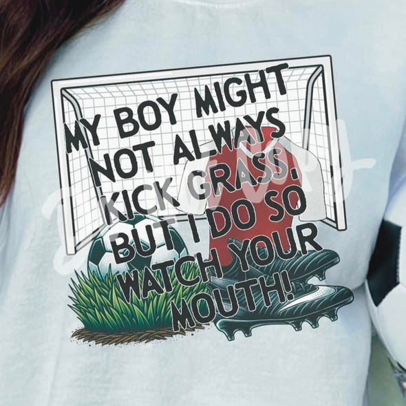 My Boy Might Not Always Kick Grass - DTF Transfer