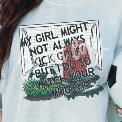 My Girl Might Not Always Kick Grass - DTF Transfer