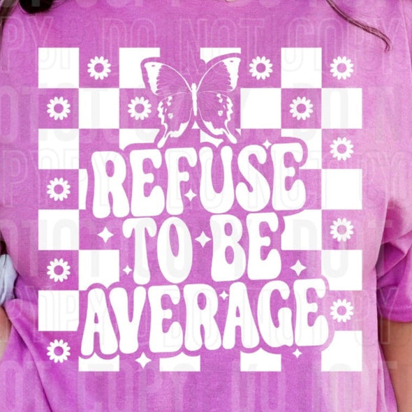 Refuse To Be Average - DTF Transfer
