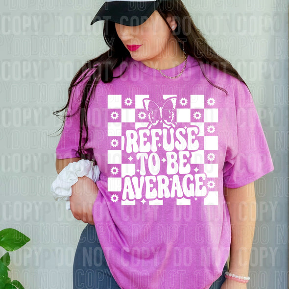 Refuse To Be Average - DTF Transfer
