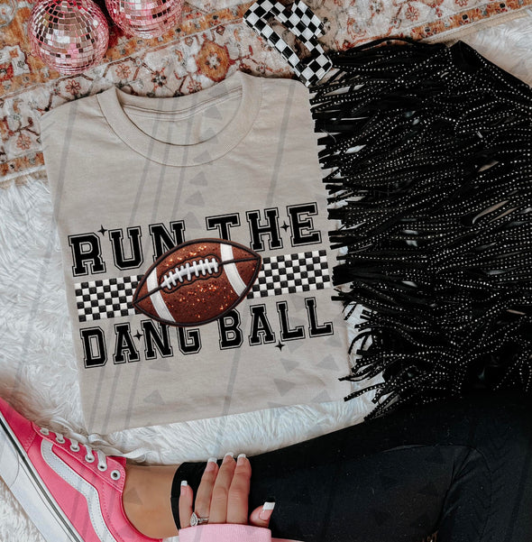 Run The Dang Ball  -  DTF