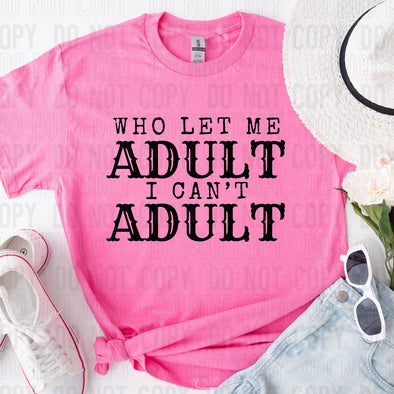 Who Let Me Adult - DTF