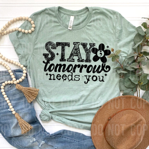 Stay Tomorrow Needs You - DTF