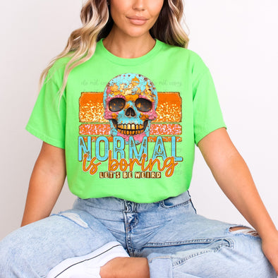 Normal is Boring - DTF Transfer