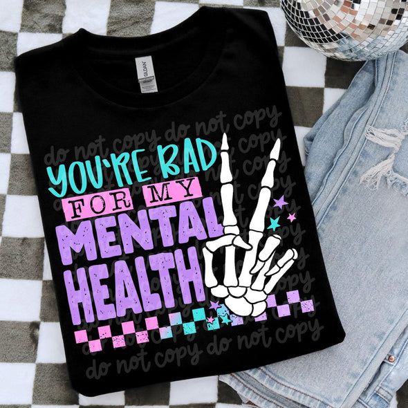 You're Bad For My Mental Health - DTF Transfer