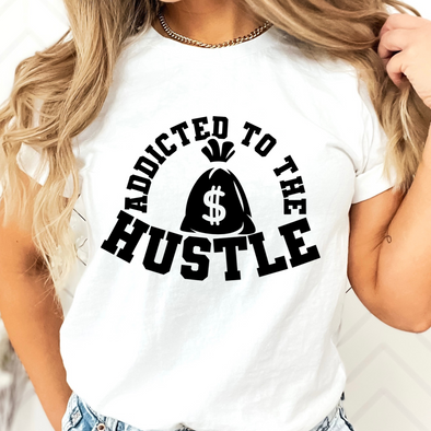 Addicted to the Hustle  -  Screen Print Transfer