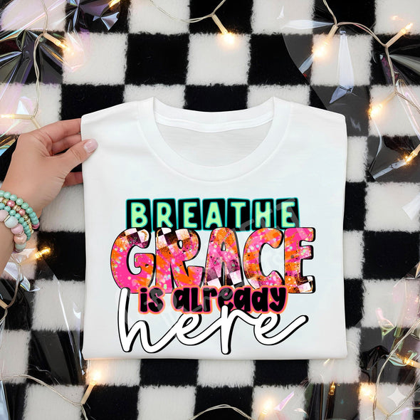 Breathe Grace Is Already Here - DTF Transfer