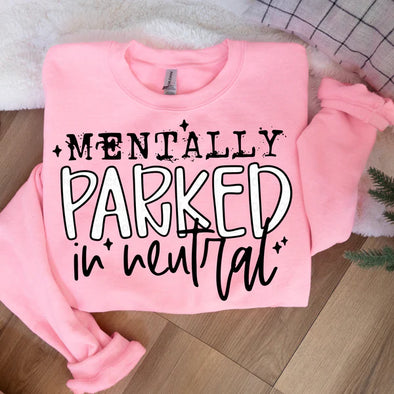 Mentally Parked In Neutral - DTF