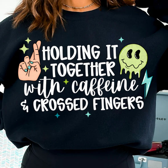 Holding It Together With Caffeine and Crossed Fingers - DTF