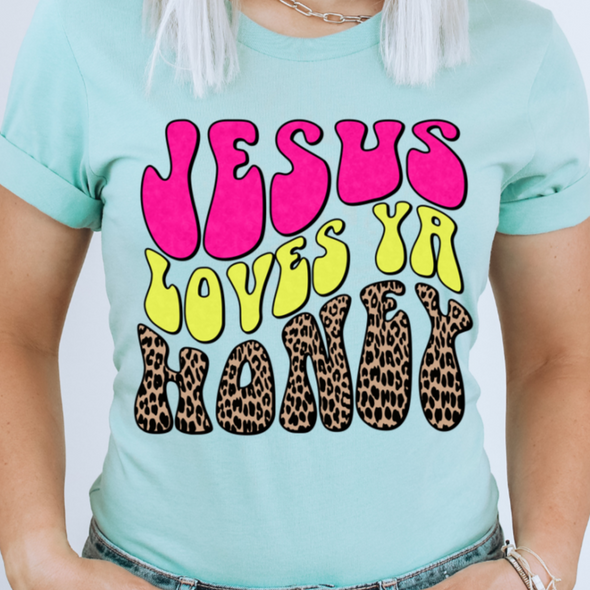 Jesus Loves Ya Honey - DTF Transfer