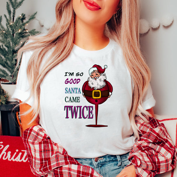 I'm So Good Santa Came Twice - DTF