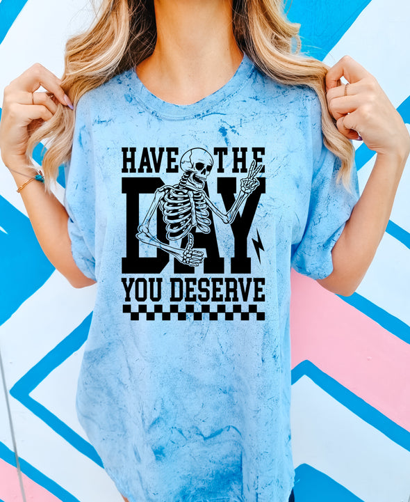 Have The Day You Deserve -  Screen Print Transfer