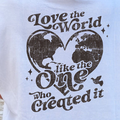 Love The World Like The One Who Created It - DTF