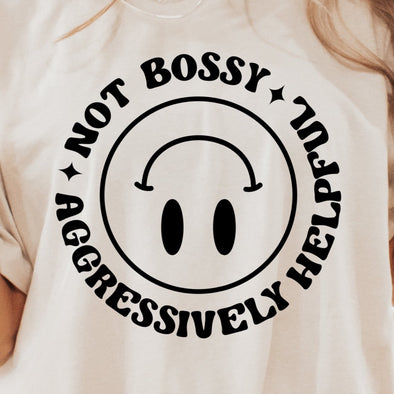 Not Bossy Just Aggressively Helpful  - DTF Transfer