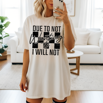 Not Wanting To - DTF Transfer