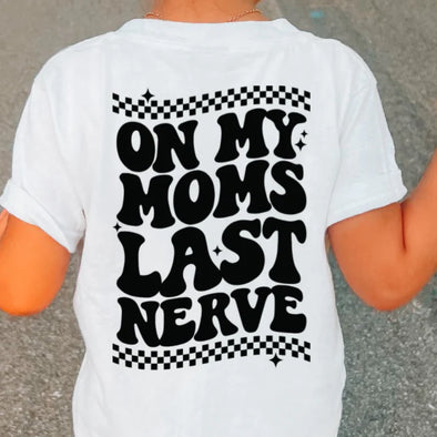 On My Mom's Last Nerve - DTF