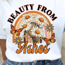 Beauty From Ashes  - DTF