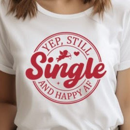 Yep, Still Single And Happy AF  - DTF Transfer