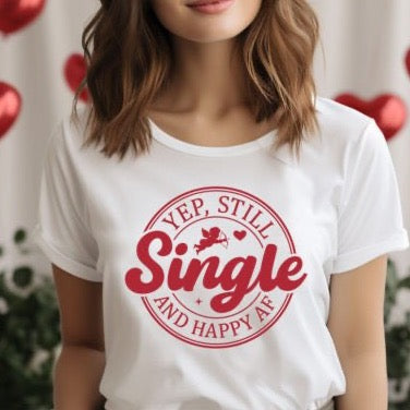 Yep, Still Single And Happy AF  - DTF Transfer