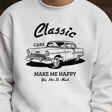 Classic Cars Make Me Happy You Not So Much  - DTF