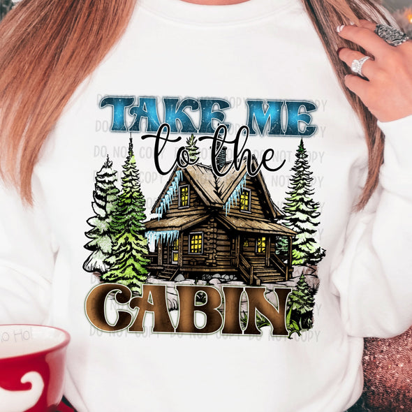 Take Me To The Cabin - DTF Transfer