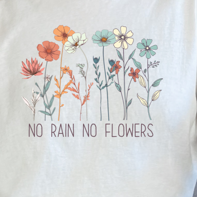 No Rain No Flowers - DTF Transfer