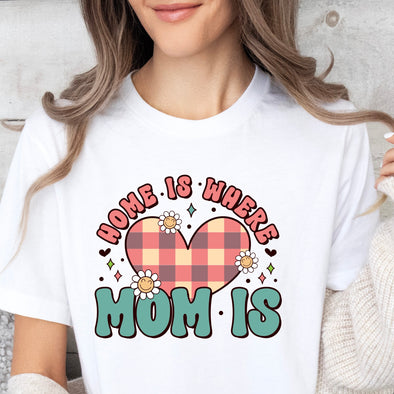 Home Is Where Mom Is - DTF Transfer
