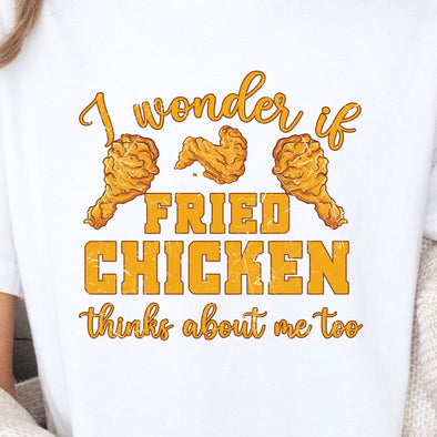 I Wonder If Fried Chicken Thinks About Me Too - DTF