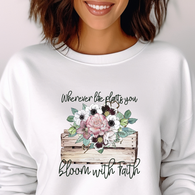 Wherever Life Plants You Bloom In Faith -   DTF