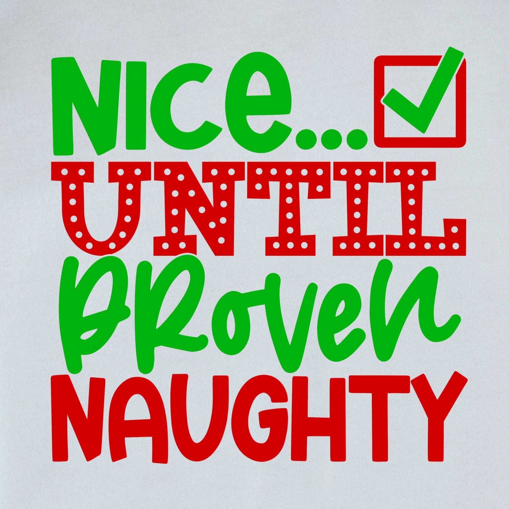 Nice Until Proven Naughty - DTF Transfer – Krafty Korner Supplies