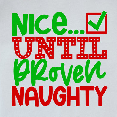Nice Until Proven Naughty  - DTF Transfer