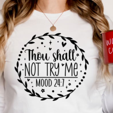 Thou Shall Not Try Me  Mood 24:7-  DTF