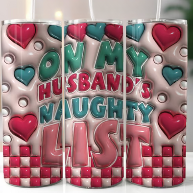On My Husbands Naughty List - 20 oz Skinny Tumbler Sublimation Transfers