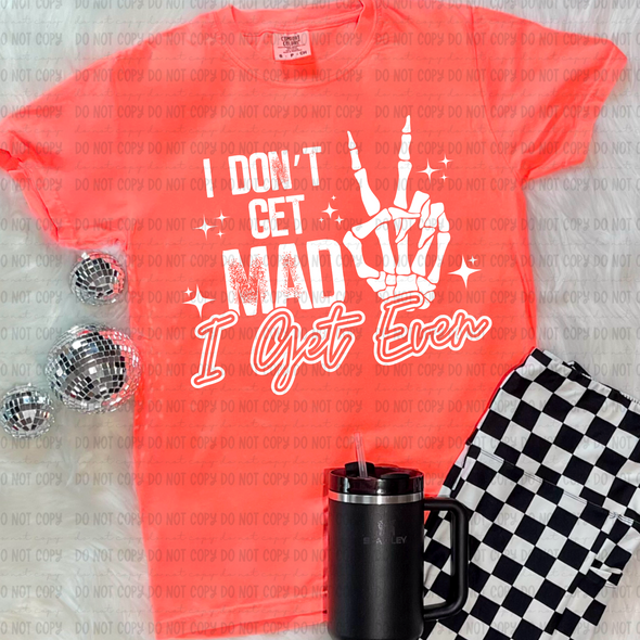 I Don't Get Mad I Get Even - DTF Transfer