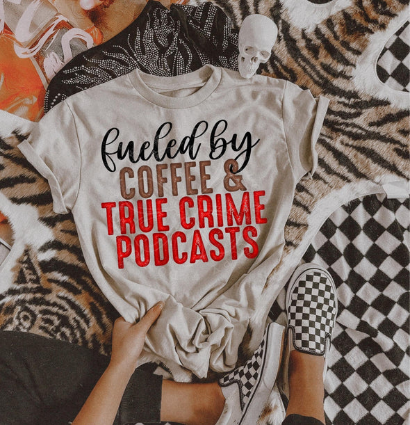 Fueled By Coffee & True Crime  - DTF