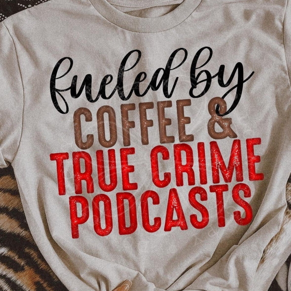 Fueled By Coffee & True Crime  - DTF