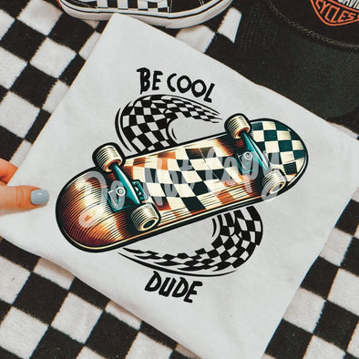 Be Cool Dude - DTF