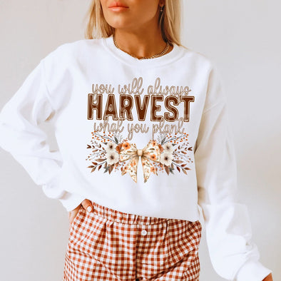 YOU WILL ALWAYS HARVEST WHAT YOU PLANT -  DTF Transfer