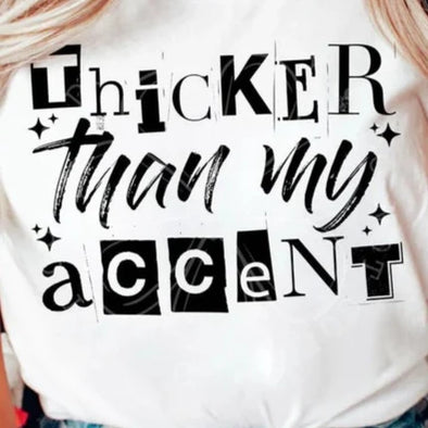 Thicker Than My Accent  - DTF