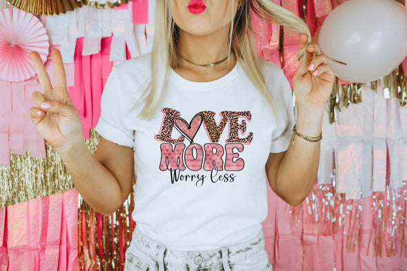Love More Worry Less Valentine's Day - DTF